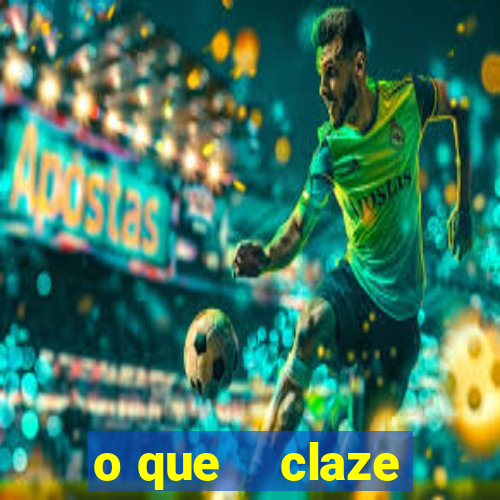 o que    claze